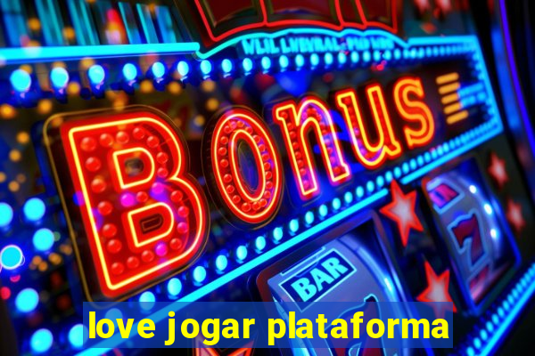 love jogar plataforma